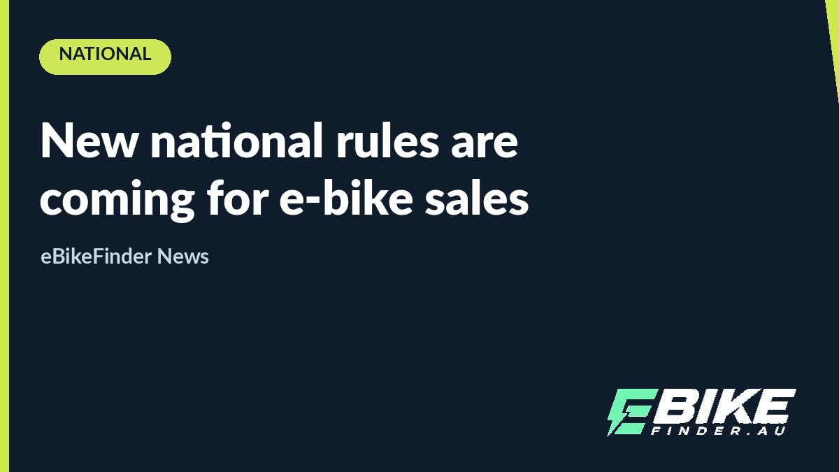 National e-bike sale standards are coming: ACCC told to draft new rules