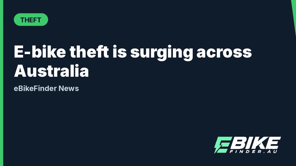 E-bike theft is surging in Australia, and here is why thieves target them