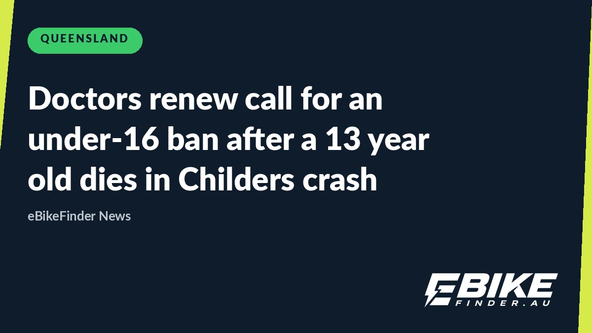 A 13 year old has died after an e-scooter crash in Childers, and doctors want the under-16 ban back